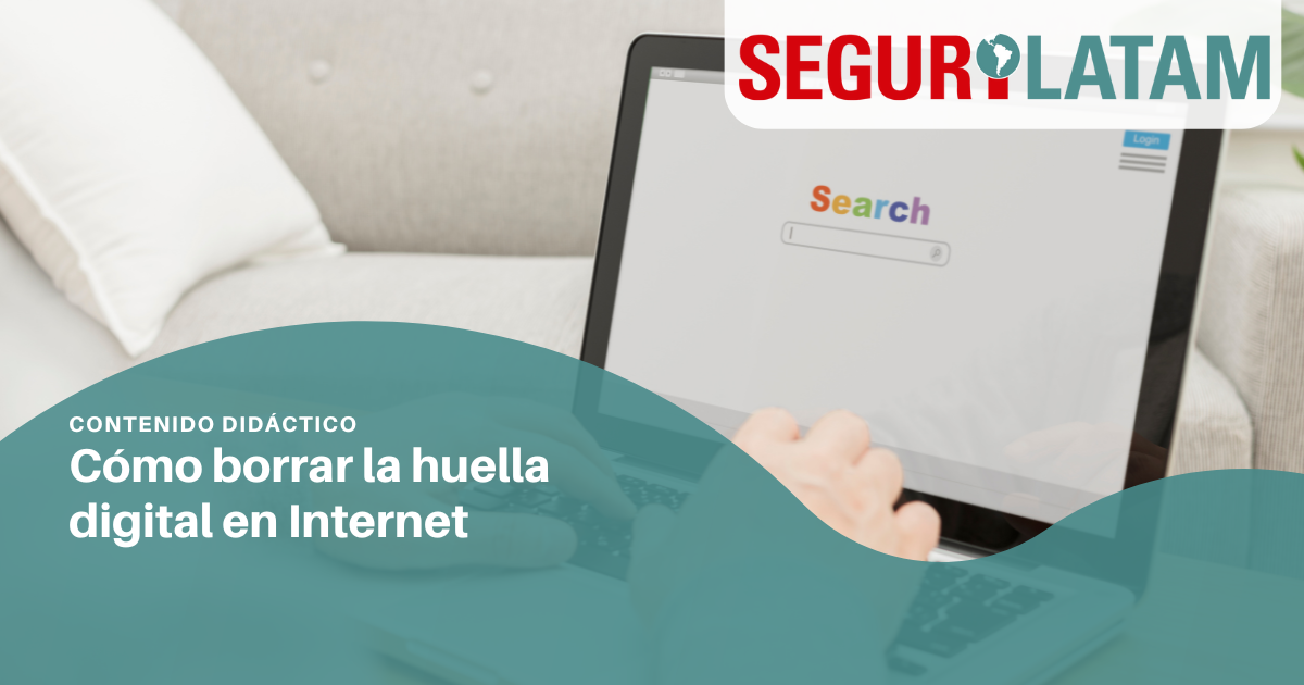 C Mo Borrar La Huella Digital En Internet Segurilatam