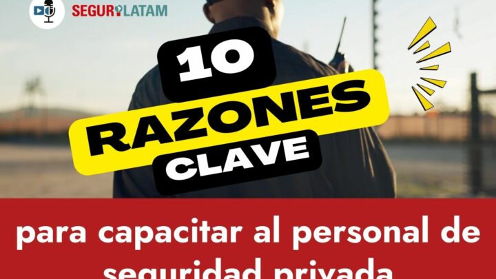 10 razones clave para capacitar al personal de seguridad privada