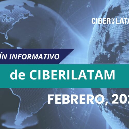 Boletín de Ciberilatam sobre noticias del sector de la ciberseguridad en Latinoamérica febrero 2025