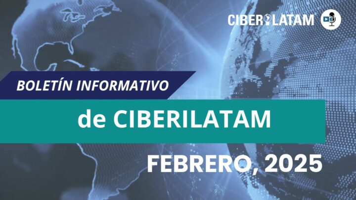 Boletín de Ciberilatam sobre noticias del sector de la ciberseguridad en Latinoamérica febrero 2025